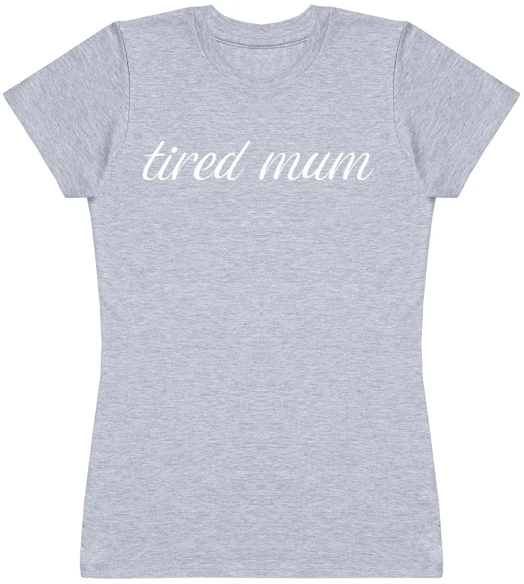 Tired Mum - Womens T-shirt - Mum T-Shirt